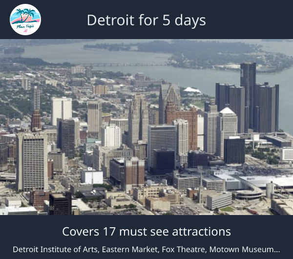 Detroit for 5 days