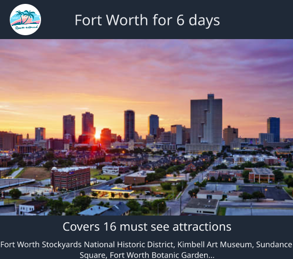 Fort Worth for 6 days