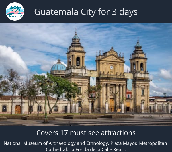Guatemala City for 3 days