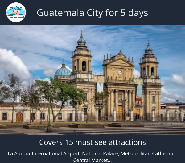 Guatemala City for 5 days