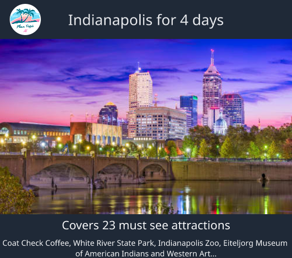 Indianapolis for 4 days