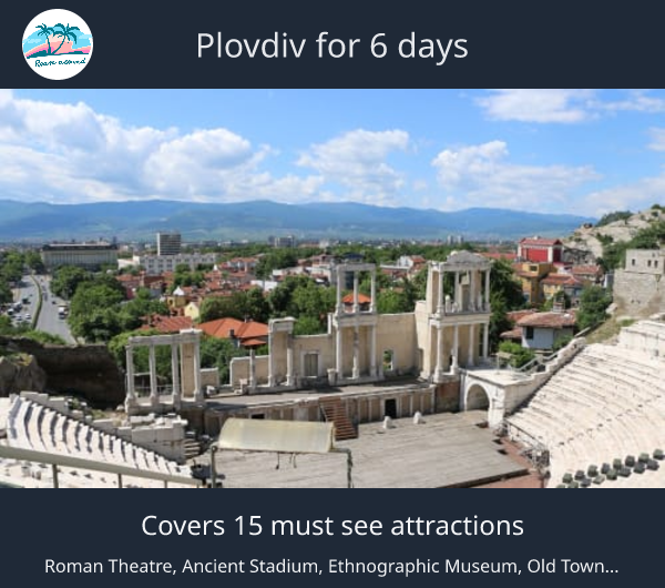 Plovdiv for 6 days