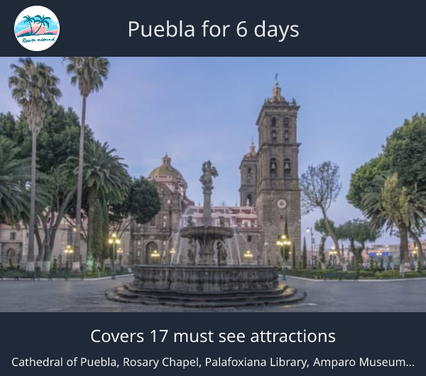 Puebla for 6 days