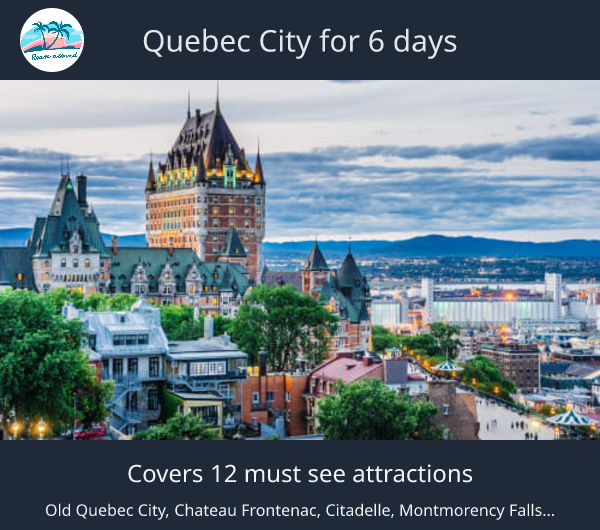 Quebec City for 6 days