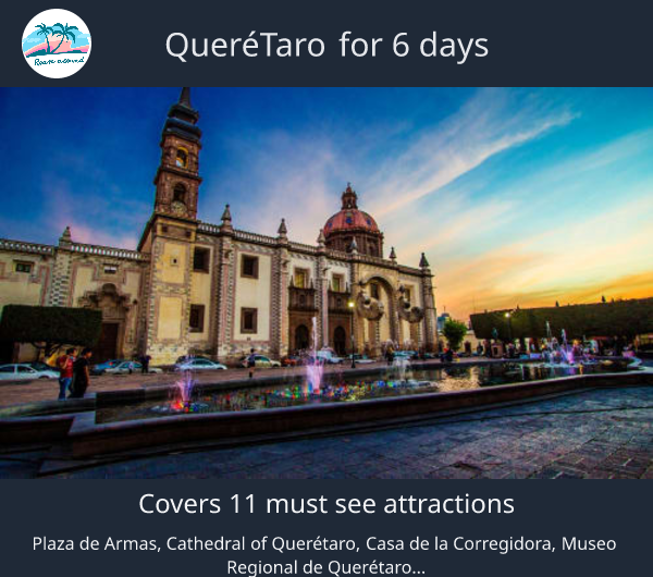 Querétaro for 6 days