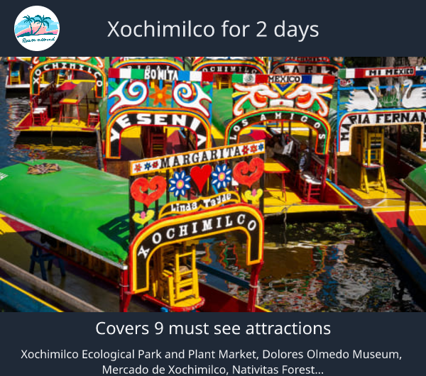 Xochimilco for 2 days